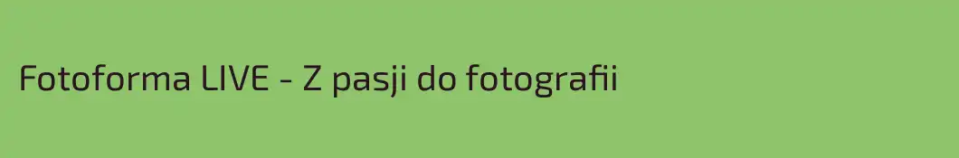 Fotoforma LIVE - Z pasji do fotografii